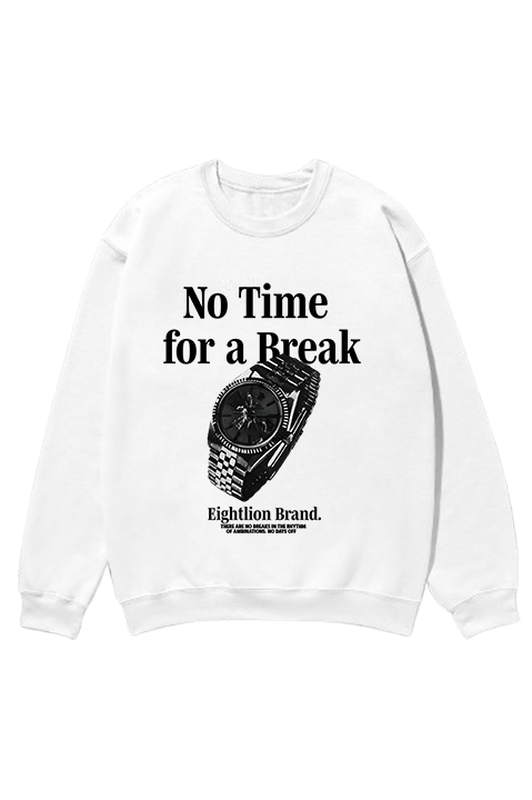 NO TIME FOR A BREAK SWEATSHIRT WHITE